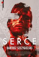 Serce T.3. Autor: Bartosz Szczygielski. SmakLiter.pl Okładka książki Serce T.3