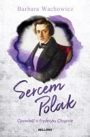 Sercem Polak. Opowieść o Chopinie. Autor: Wachowicz Barbara. SmakLiter.pl Okładka książki Sercem Polak. Opowieść o Chopinie