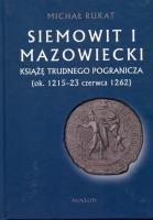 Okładka książki Siemowit I Mazowiecki Książę trudnego pogranicza (ok. 1215-23 czerwca 1262)