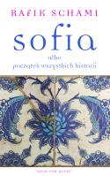 SOFIA ALBO POCZĄTEK WSZYSTKICH HISTORII. Autor: Schami Rafik. SmakLiter.pl Okładka książki SOFIA ALBO POCZĄTEK WSZYSTKICH HISTORII