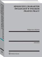 Społeczny charakter świadczeń w polskim prawie pracy. Autor: Mędrala Małgorzata. SmakLiter.pl Okładka książki Społeczny charakter świadczeń w polskim prawie pracy