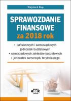 Sprawozdanie finansowe za 2018 rok państwowych i samorządowych jednostek budżetowych - samorządowy. Autor: Rup Wojciech. SmakLiter.pl Okładka książki Sprawozdanie finansowe za 2018 rok państwowych i samorządowych jednostek budżetowych - samorządowy