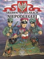 Srebrni na szlakach Niepodległej. Autor: Konarski Michał, Ronek Hubert. SmakLiter.pl Okładka książki Srebrni na szlakach Niepodległej