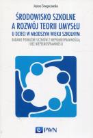 Środowisko szkolne a rozwój teorii umysłu u dzieci w młodszym wieku szkolnym. Autor: Smogorzewska Joanna. SmakLiter.pl Okładka książki Środowisko szkolne a rozwój teorii umysłu u dzieci w młodszym wieku szkolnym