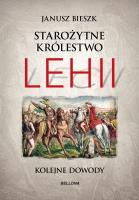 Starożytne Królestwo Lehii. Kolejne dowody. Autor: Bieszk Janusz. SmakLiter.pl Okładka książki Starożytne Królestwo Lehii. Kolejne dowody
