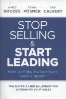 Stop Selling and Start Leading. Autor: Kouzes James M., Posner Barry Z., Calvert Deb. SmakLiter.pl Okładka książki Stop Selling and Start Leading