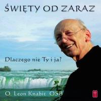 Święty od zaraz - dlaczego nie Ty i ja?. Autor: O. Leon Knabit OSB. SmakLiter.pl Okładka książki Święty od zaraz - dlaczego nie Ty i ja?