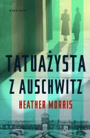 TATUAŻYSTA Z AUSCHWITZ (twarda). Autor: Heather Morris. SmakLiter.pl Okładka książki TATUAŻYSTA Z AUSCHWITZ (twarda)