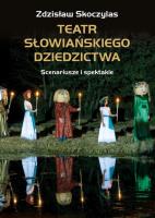 Teatr słowiańskiego dziedzictwa. Autor: Skoczylas Zdzisław. SmakLiter.pl Okładka książki Teatr słowiańskiego dziedzictwa