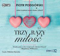 Trzy razy miłość - Audiobook. Autor: Piotr Podgórski. SmakLiter.pl Okładka książki Trzy razy miłość - Audiobook