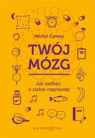 Twój mózg. Jak zadbać o siebie naprawdę. Autor: Michel Cymes. SmakLiter.pl Okładka książki Twój mózg. Jak zadbać o siebie naprawdę