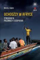 Uchodźcy w Afryce. Etnografia przemocy i cierpienia. Autor: Ząbek Maciej. SmakLiter.pl Okładka książki Uchodźcy w Afryce. Etnografia przemocy i cierpienia