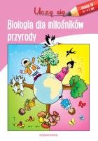 UCZĘ SIĘ BIOLOGIA DLA MIŁOŚNIKÓW PRZYRODY. Autor: Opracowanie zbiorowe. SmakLiter.pl Okładka książki UCZĘ SIĘ BIOLOGIA DLA MIŁOŚNIKÓW PRZYRODY