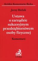 Ustawa o zarządzie sukcesyjnym przedsiębiorstwem osoby fizycznej. Autor: Bieluk Jerzy. SmakLiter.pl Okładka książki Ustawa o zarządzie sukcesyjnym przedsiębiorstwem osoby fizycznej