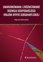 Okładka książki Uwarunkowania i zróżnicowanie rozwoju gospodarczego krajów Afryki Subsaharyjskiej