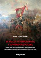 W walce o niepodległą i suwerenną Polskę. Autor: Wyszczelski Lech. SmakLiter.pl Okładka książki W walce o niepodległą i suwerenną Polskę
