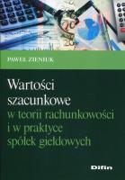 Wartości szacunkowe w teorii rachunkowości i w praktyce spółek giełdowych. Autor: Zieniuk Paweł. SmakLiter.pl Okładka książki Wartości szacunkowe w teorii rachunkowości i w praktyce spółek giełdowych
