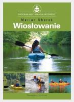 Wiosłowanie w turystyce i wyszkoleniu wodnym. Autor: Marian Uherek. SmakLiter.pl Okładka książki Wiosłowanie w turystyce i wyszkoleniu wodnym