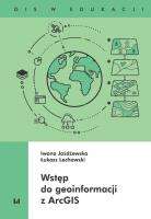 Wstęp do geoinformacji z ArcGIS. Autor: Jażdżewska Iwona, Żelechowski Łukasz. SmakLiter.pl Okładka książki Wstęp do geoinformacji z ArcGIS