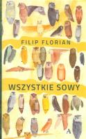 Wszystkie sowy. Autor: Florian Filip. SmakLiter.pl Okładka książki Wszystkie sowy