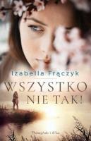 Wszystko nie tak! DL. Autor: Frączyk Izabella. SmakLiter.pl Okładka książki Wszystko nie tak! DL