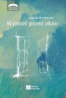 Wyjrzeć przez okno. Autor: Kulka-Dolecka Anna. SmakLiter.pl Okładka książki Wyjrzeć przez okno