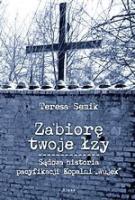 Zabiorę twoje łzy. Autor: Teresa Semik. SmakLiter.pl Okładka książki Zabiorę twoje łzy