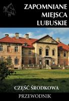Zapomniane miejsca Lubuskie cz. środkowa. Autor: J. Jagiełło, Sowa A.. SmakLiter.pl Okładka książki Zapomniane miejsca Lubuskie cz. środkowa