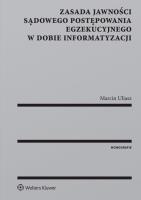 Zasada jawności sądowego postępowania egzekucyjnego w dobie informatyzacji. Autor: Uliasz Marcin. SmakLiter.pl Okładka książki Zasada jawności sądowego postępowania egzekucyjnego w dobie informatyzacji