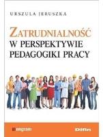 Zatrudnialność w perspektywie pedagogiki pracy. Autor: Jeruszka Urszula. SmakLiter.pl Okładka książki Zatrudnialność w perspektywie pedagogiki pracy