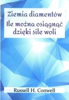 Ziemia diamentów oraz  Ile można osiągnąć dzięki sile woli. Autor: Russell H. Conwell. SmakLiter.pl Okładka książki Ziemia diamentów oraz  Ile można osiągnąć dzięki sile woli