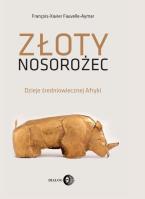 Złoty nosorożec. Autor: François-Xavier Fauvelle-Aymar. SmakLiter.pl Okładka książki Złoty nosorożec