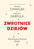 ZWROTNICE DZIEJÓW ALTERNATYWNE HISTORIE POLSKI. Autor: WOJCIECH HARPULA. SmakLiter.pl Okładka książki ZWROTNICE DZIEJÓW ALTERNATYWNE HISTORIE POLSKI