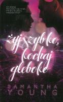ŻYJ SZYBKO KOCHAJ GŁĘBOKO WYD. KIESZONKOWE. Autor: Samantha Young. SmakLiter.pl Okładka książki ŻYJ SZYBKO KOCHAJ GŁĘBOKO WYD. KIESZONKOWE