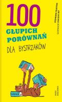 100 głupich porównań dla bystrzaków. Autor: Stphane Frattini, Joanna Kuhn, Vincent Rif. SmakLiter.pl Okładka książki 100 głupich porównań dla bystrzaków