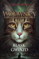 BLASK GWIAZD WOJOWNICY NOWA PRZEPOWIEDNIA TOM 4. Autor: Erin Hunter. SmakLiter.pl Okładka książki BLASK GWIAZD WOJOWNICY NOWA PRZEPOWIEDNIA TOM 4