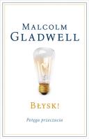 BŁYSK POTĘGA PRZECZUCIA WYD. 3. Autor: Gladwell Malcolm. SmakLiter.pl Okładka książki BŁYSK POTĘGA PRZECZUCIA WYD. 3
