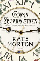 Córka zegarmistrza. Autor: Morton Kate. SmakLiter.pl Okładka książki Córka zegarmistrza