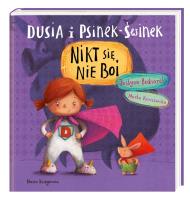 Dusia i Psinek-Świnek. Nikt się nie boi. Autor: Justyna Bednarek, * Marcin Malicki     * Marta Kurczewska. SmakLiter.pl Okładka książki Dusia i Psinek-Świnek. Nikt się nie boi