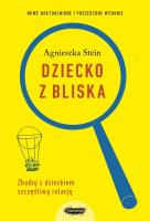 Dziecko z bliska. Zbuduj dobrą relację. Autor: Agnieszka Stein. SmakLiter.pl Okładka książki Dziecko z bliska. Zbuduj dobrą relację