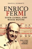 ENRICO FERMI OSTATNI CZŁOWIEK KTÓRY WIEDZIAŁ WSZYSTKO ŻYCIE I CZASY OJCA ERY ATOMOWEJ. Autor: DAVID N SCHWARTZ. SmakLiter.pl Okładka książki ENRICO FERMI OSTATNI CZŁOWIEK KTÓRY WIEDZIAŁ WSZYSTKO ŻYCIE I CZASY OJCA ERY ATOMOWEJ