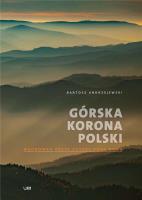 GÓRSKA KORONA POLSKI WĘDRÓWKA PRZEZ CZTERY PORY ROKU WYD. 2. Autor: Bartosz Andrzejewski. SmakLiter.pl Okładka książki GÓRSKA KORONA POLSKI WĘDRÓWKA PRZEZ CZTERY PORY ROKU WYD. 2