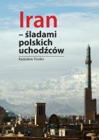 Iran Śladami polskich uchodźców. Autor: Fiedler Arkady Radosław. SmakLiter.pl Okładka książki Iran Śladami polskich uchodźców