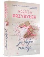 Ja chyba zwariuję. Autor: Agata Przybyłek. SmakLiter.pl Okładka książki Ja chyba zwariuję