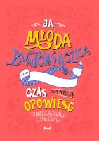 JA MŁODA BUNTOWNICZKA CZAS NA MOJĄ OPOWIEŚĆ. Autor: Cavallo Francesca, Favilli Elena. SmakLiter.pl Okładka książki JA MŁODA BUNTOWNICZKA CZAS NA MOJĄ OPOWIEŚĆ