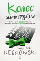 Koniec scenarzystów. Autor: Wojciech Nerkowski. SmakLiter.pl Okładka książki Koniec scenarzystów