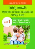 Lubię mówić Materiały do terapii opóźnionego rozwoju mowy Część 1. Autor: Anna Tońska-Szyfelbein. SmakLiter.pl Okładka książki Lubię mówić Materiały do terapii opóźnionego rozwoju mowy Część 1