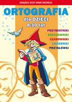 Ortografia dla dzieci 8-10 lat Przymiotniki Rzeczowniki Czasowniki Liczebniki Przysłówki. Autor: Guzowska Beata, Kowalska Iwona. SmakLiter.pl Okładka książki Ortografia dla dzieci 8-10 lat Przymiotniki Rzeczowniki Czasowniki Liczebniki Przysłówki
