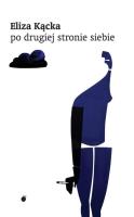 Po drugiej stronie siebie. Autor: Kącka Eliza. SmakLiter.pl Okładka książki Po drugiej stronie siebie