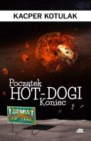 Początek, koniec i hot-dogi. Autor: Kotulak Kacper. SmakLiter.pl Okładka książki Początek, koniec i hot-dogi